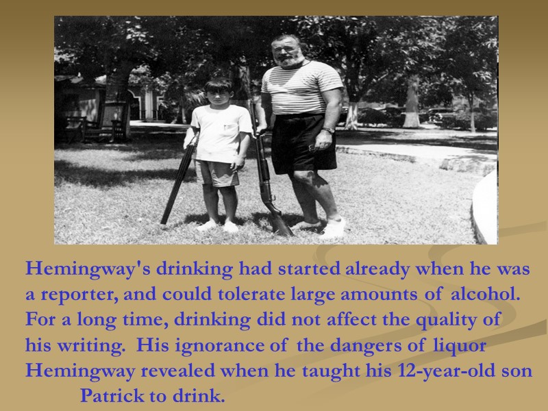 Hemingway's drinking had started already when he was a reporter, and could tolerate large